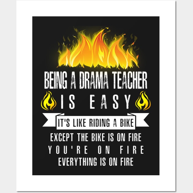 Being a Drama Teacher Is Easy (Everything Is On Fire) Wall Art by helloshirts